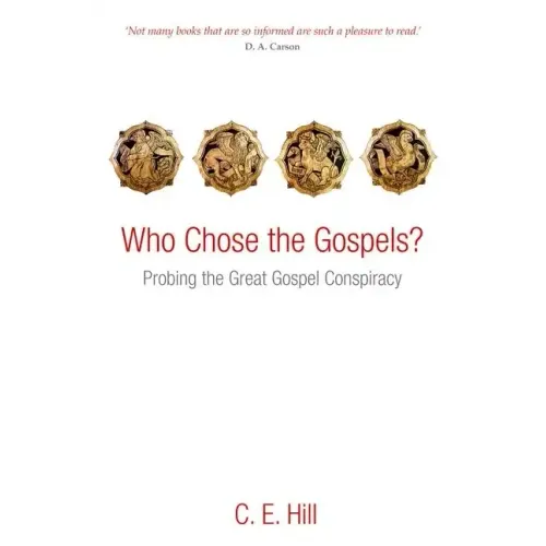 Who Chose the Gospels?: Probing the Great Gospel Conspiracy