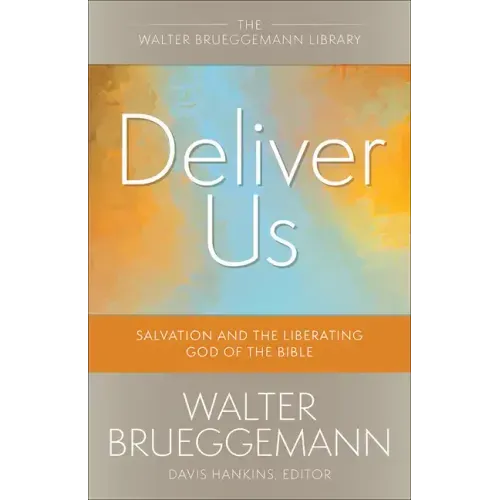 Deliver Us: Salvation and the Liberating God of the Bible