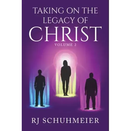 Taking On The Legacy of Christ: Volume 2