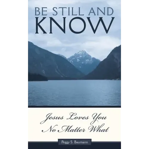 Be Still and Know...Jesus Loves You No Matter What