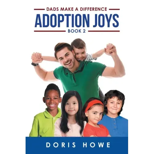 Adoption Joys Book 2: Dads Make A Difference