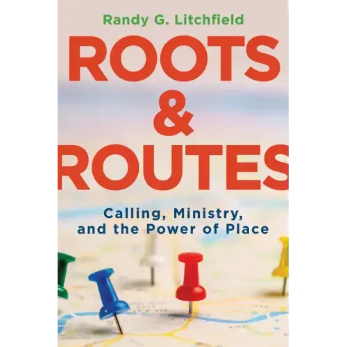 Roots and Routes: Calling, Ministry, and the Power of Place