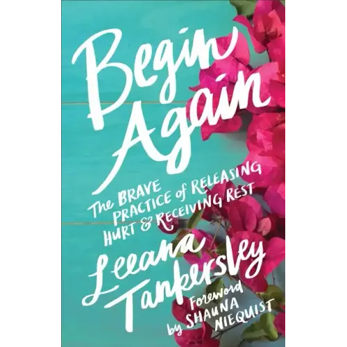 Begin Again: The Brave Practice of Releasing Hurt and Receiving Rest