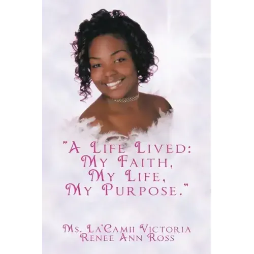 A Life Lived: My Faith, My Life, My Purpose.