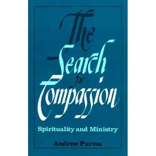 The Search for Compassion: Spirituality and Ministry