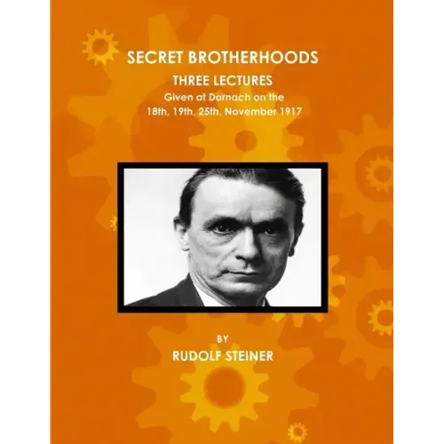 Secret Brotherhoods, Three Lectures Given at Dornach on the 18th, 19th, 25th, November 1917