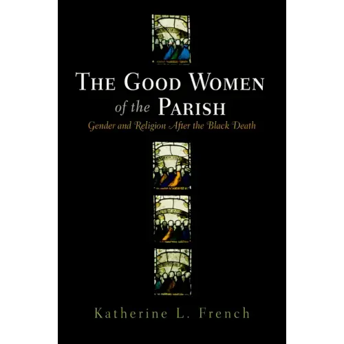 The Good Women of the Parish: Gender and Religion After the Black Death