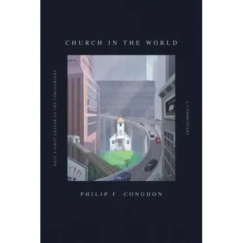 Church In The World: Paul's First Letter to the Corinthians: A Commentary