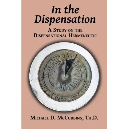 In the Dispensation: A Study on the Dispensational Hermeneutic