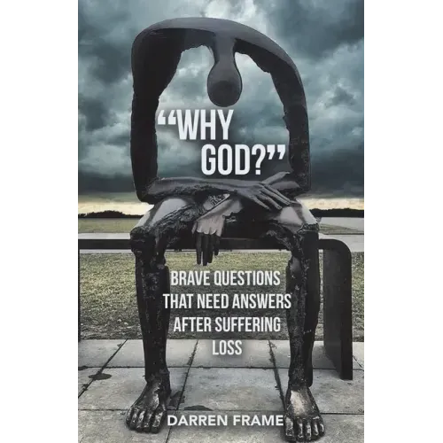 "Why God?": Brave Questions That Need Answers After Suffering Loss