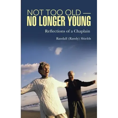 Not Too Old-No Longer Young: Reflections of a Chaplain