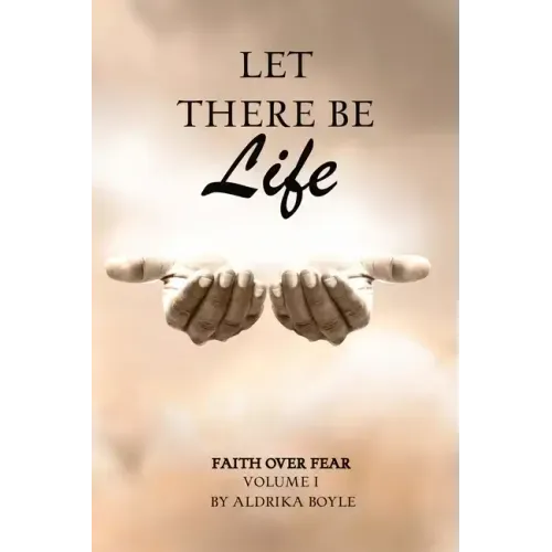 Let There Be Life: Faith Over Fear Vol. I