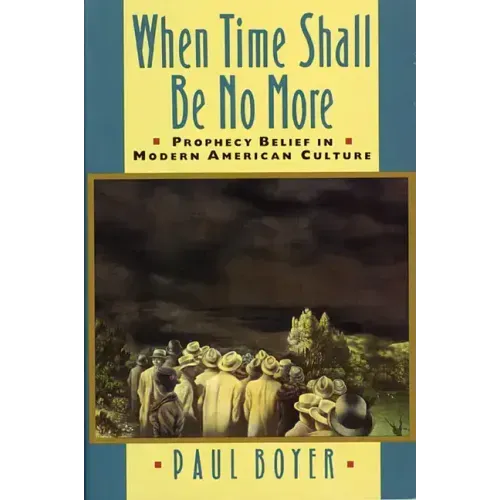 When Time Shall Be No More: Prophecy Belief in Modern American Culture