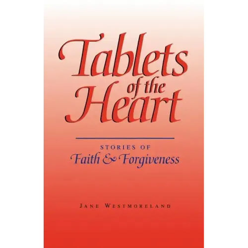 Tablets of the Heart: Stories of Faith & Forgiveness