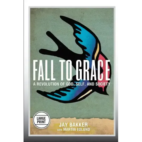 Fall to Grace: A Revolution of God, Self & Society (Large Print Edition)