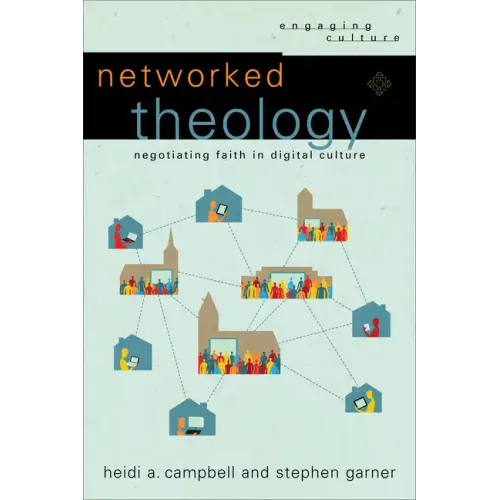 Networked Theology: Negotiating Faith in Digital Culture