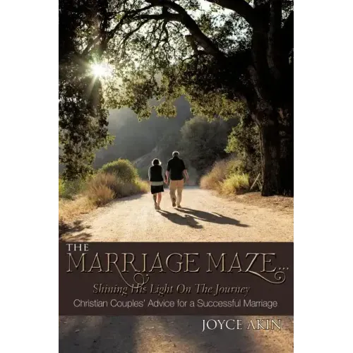 The Marriage Maze... Shining His Light on the Journey: Christian Couples' Advice for a Successful Marriage