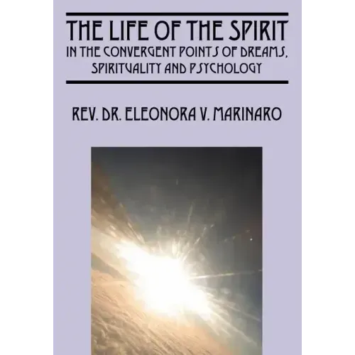 The Life of the Spirit: In the Convergent Points of Dreams, Spirituality and Psychology