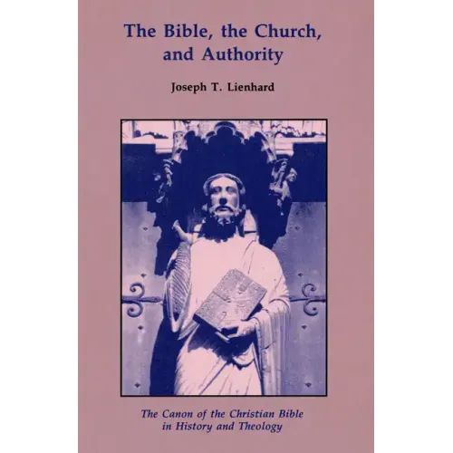 The Bible, the Church, and Authority: The Canon of the Christian Bible in History and Theology