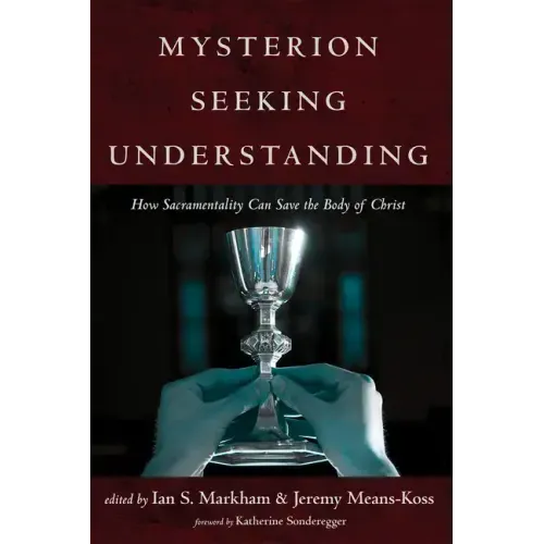 Mysterion Seeking Understanding: How Sacramentality Can Save the Body of Christ