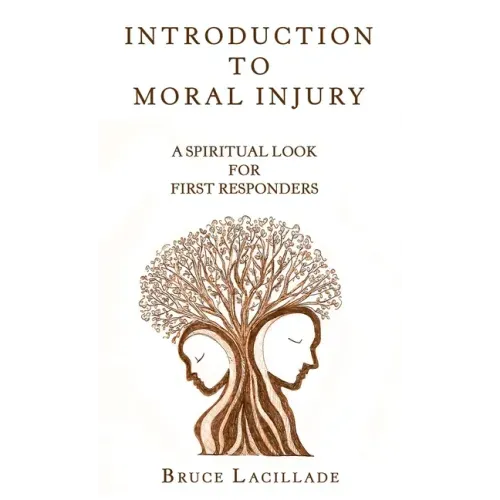 Introduction to Moral Injury: A Spiritual Look for First Responders