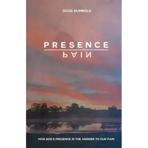 Presence over Pain: How God's Presence Is the Answer to Our Pain