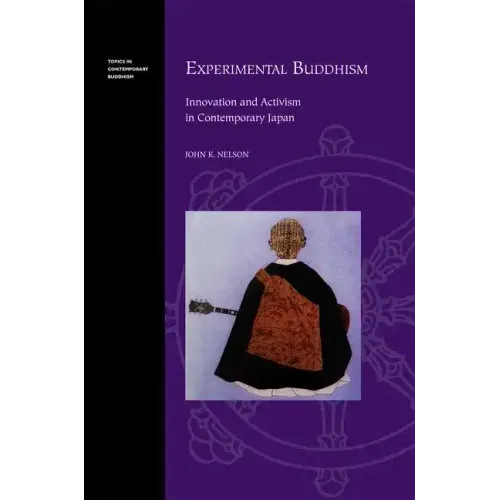 Experimental Buddhism: Innovation and Activism in Contemporary Japan