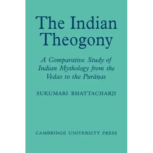 The Indian Theogony: A Comparative Study of Indian Mythology from the Vedas to the Puranas