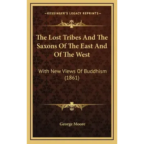 The Lost Tribes And The Saxons Of The East And Of The West: With New Views Of Buddhism (1861)