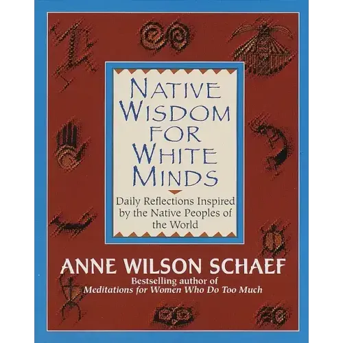 Native Wisdom for White Minds: Daily Reflections Inspired by the Native Peoples of the World