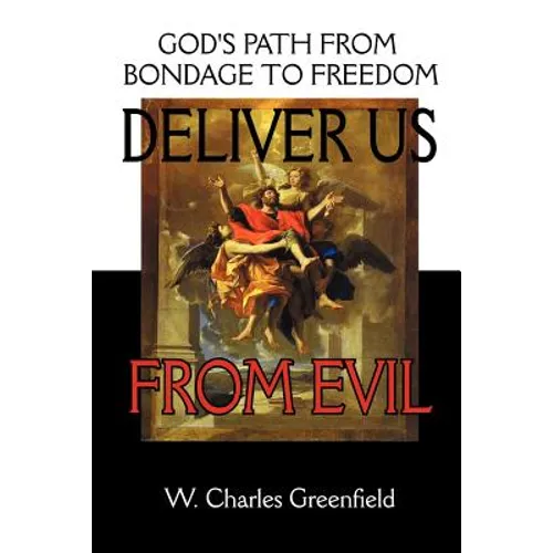 Deliver Us From Evil: God's Path From Bondage to Freedom