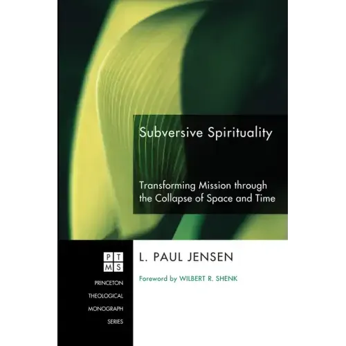 Subversive Spirituality: Transforming Mission Through the Collapse of Space and Time