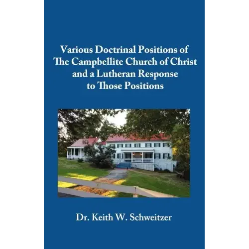 Various Doctrinal Positions of The Campbellite Church of Christ and a Lutheran Response to Those Positions