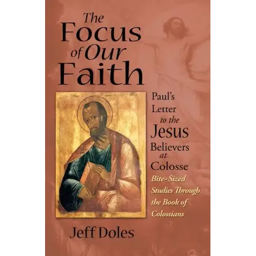 The Focus of Our Faith: Paul's Letter to the Jesus Believers at Colosse