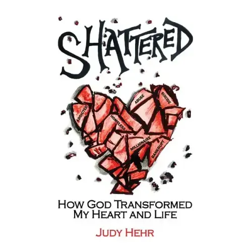 Shattered: How God Transformed My Heart and Life