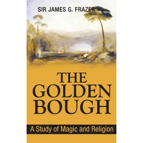The Golden Bough: A Study of Magic and Religion
