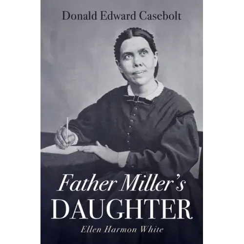Father Miller's Daughter: Ellen Harmon White