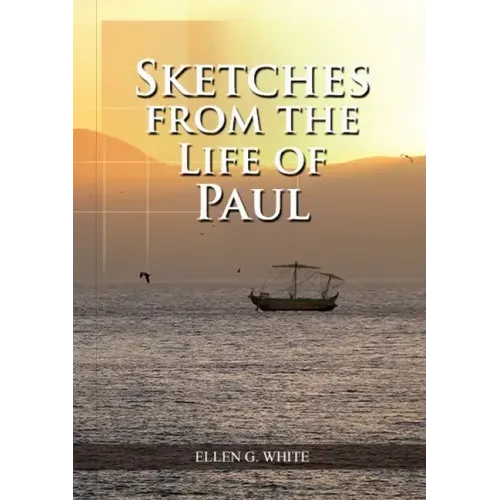 Sketches from the Life of Paul: (The miracles of Paul, Country Living, living by faith, the third angels message