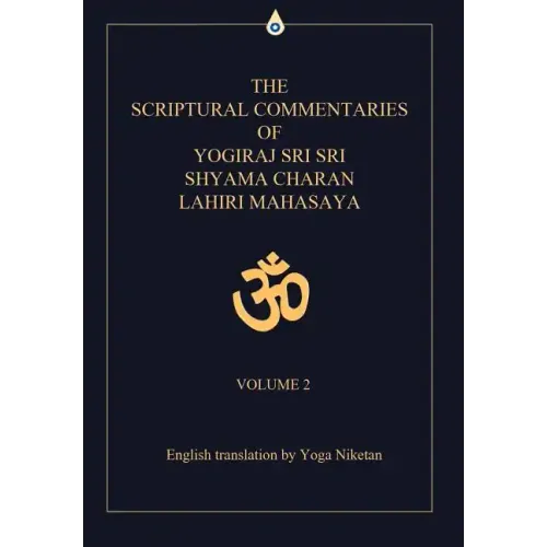 The Scriptural Commentaries of Yogiraj Sri Sri Shyama Charan Lahiri Mahasaya: Volume 2