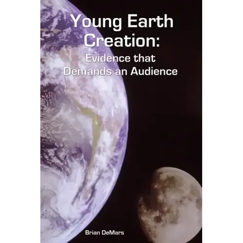 Young Earth Creation: Evidence that Demands an Audience