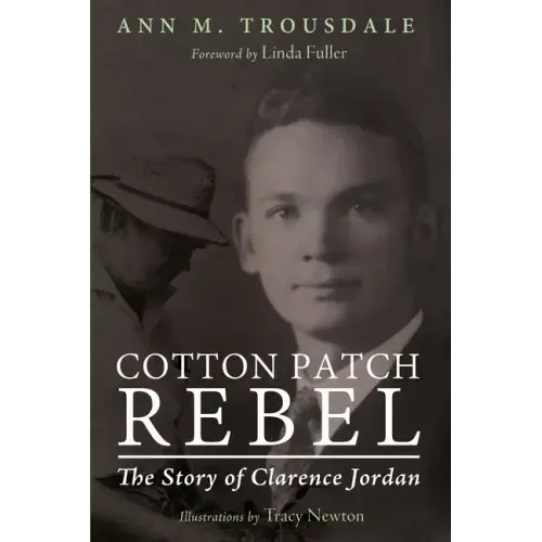 Cotton Patch Rebel: The Story of Clarence Jordan