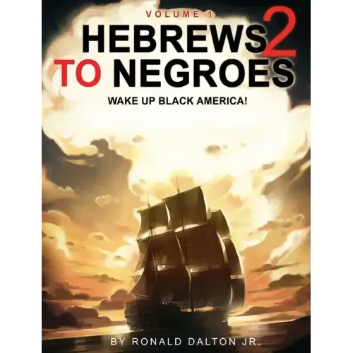Hebrews to Negroes 2: WAKE UP BLACK AMERICA! Volume 1