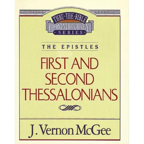 Thru the Bible Vol. 49: The Epistles (1 & 2 Thessalonians)