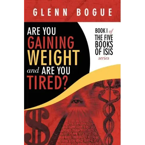 Are You Gaining Weight and Are You Tired?: Book I of the Five Books of Isis Series