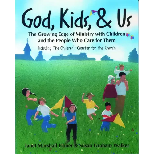 God, Kids, & Us: The Growing Edge of Ministry with Children and the People Who Care for Them