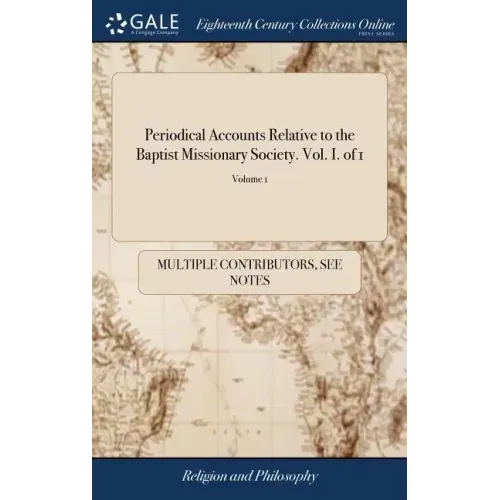 Periodical Accounts Relative to the Baptist Missionary Society. Vol. I. of 1; Volume 1