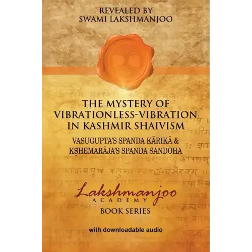The Mystery of Vibrationless-Vibration in Kashmir Shaivism: : Vasugupta's Spanda Karika & Kshemaraja's Spanda Sandoha