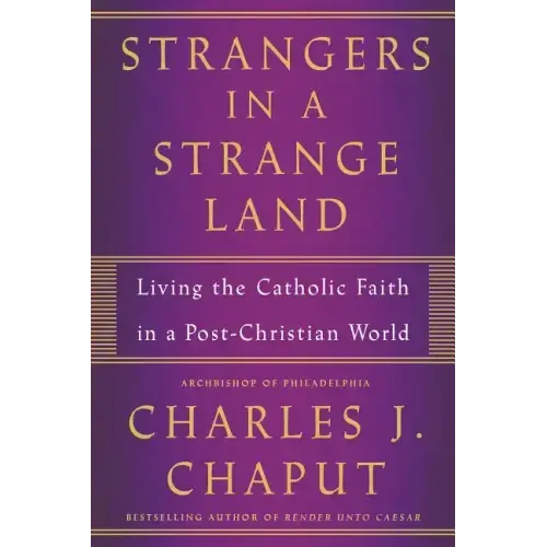 Strangers in a Strange Land: Living the Catholic Faith in a Post-Christian World