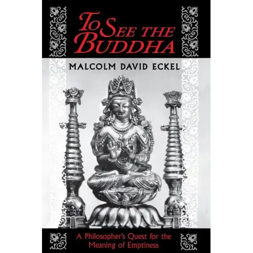 To See the Buddha: A Philosopher's Quest for the Meaning of Emptiness