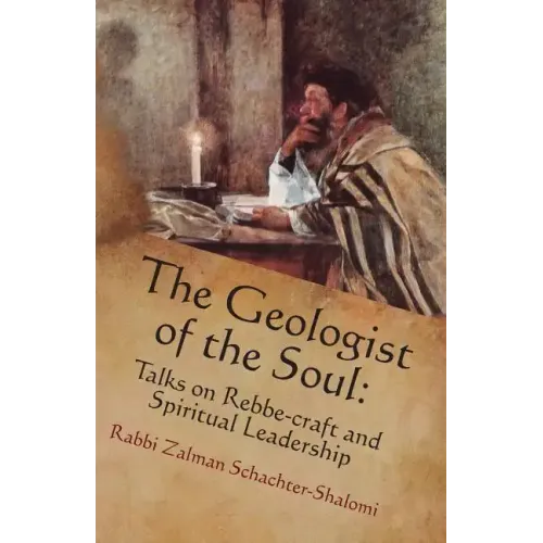 The Geologist of the Soul: Talks on Rebbe-craft and Spiritual Leadership
